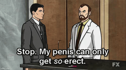 archer-sterling-archer-my-penis-can-only-get-so-erect-penis-dick-gif-5428707.gif