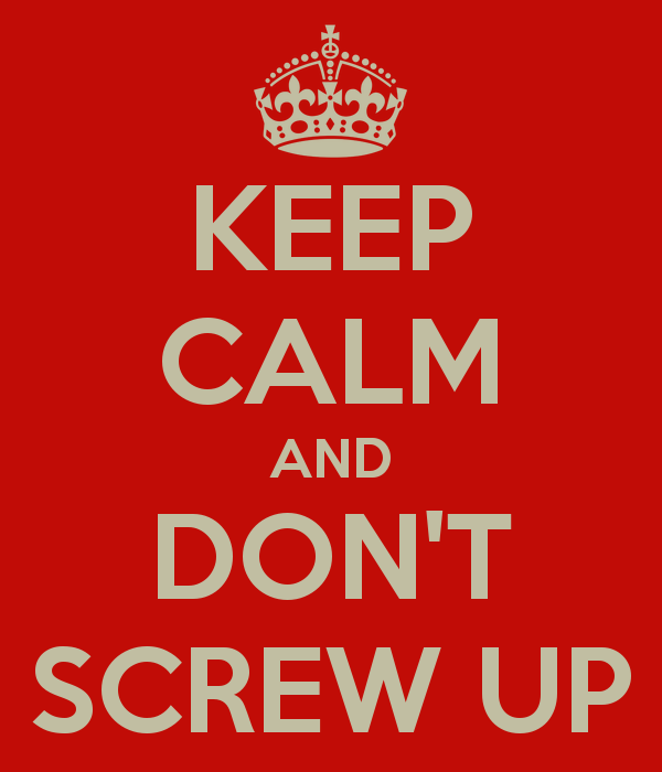 keep-calm-and-don-t-screw-up-6.png