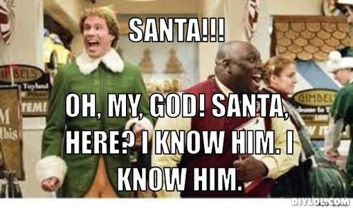 buddy-the-elf-meme-generator-santa-oh-my-god-santa-here-i-know-him-i-know-him-38970d.jpg