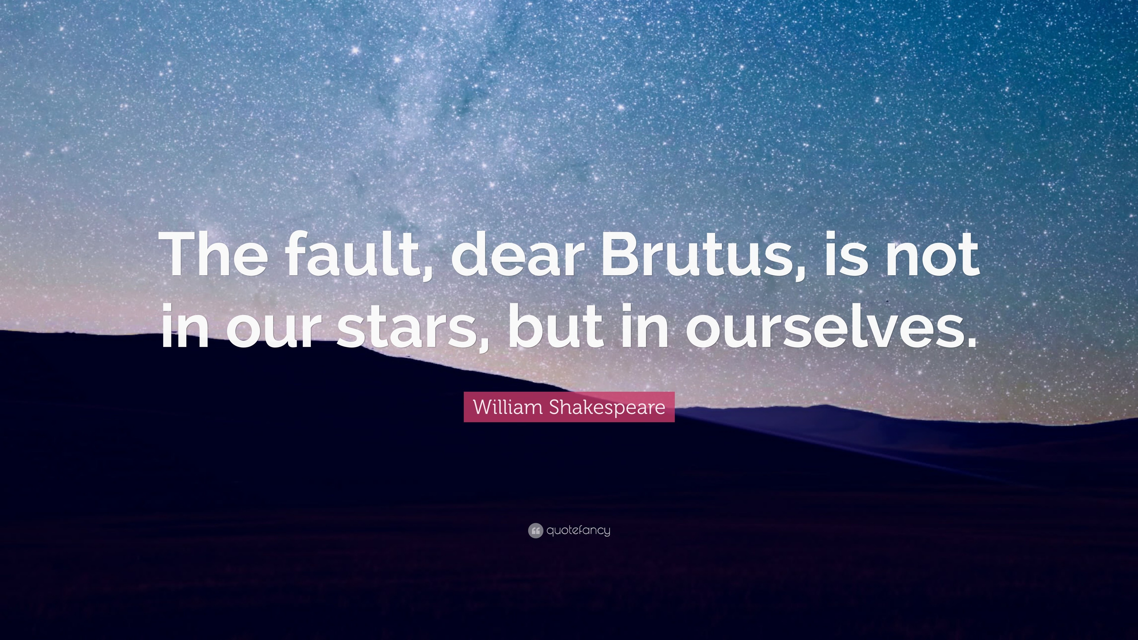 29055-William-Shakespeare-Quote-The-fault-dear-Brutus-is-not-in-our.jpg