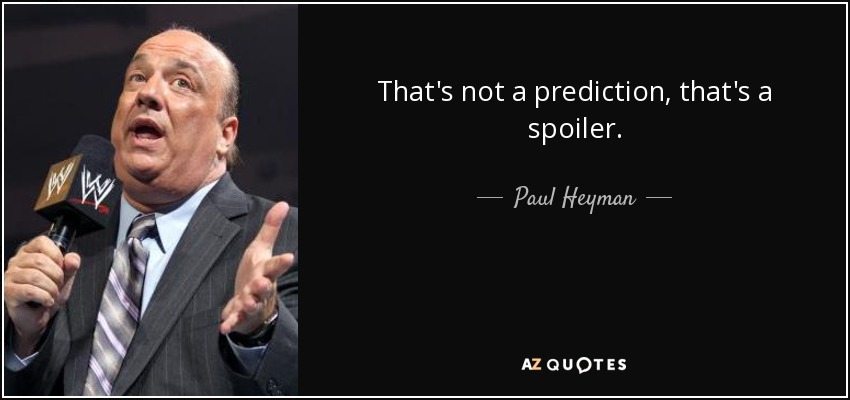 quote-that-s-not-a-prediction-that-s-a-spoiler-paul-heyman-92-54-50.jpg